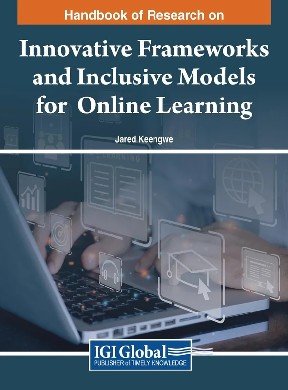 Handbook of Research on Innovative Frameworks and Inclusive Models for Online Learning (Advances in Educational Technologies and Instructional Design (Aetid) Book Series)