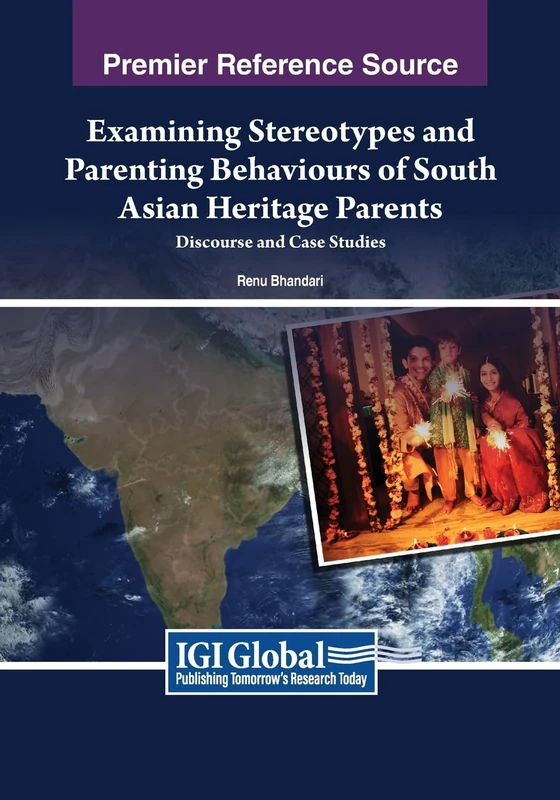 Examining Stereotypes and Parenting Behaviours of South Asian Heritage Parents: Discourse and Case Studies (Advances in Religious and Cultural Studies)