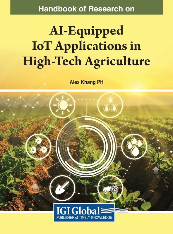 Handbook of Research on AI-Equipped IoT Applications in High-Tech Agriculture (e-Book Collection - Copyright 2023)