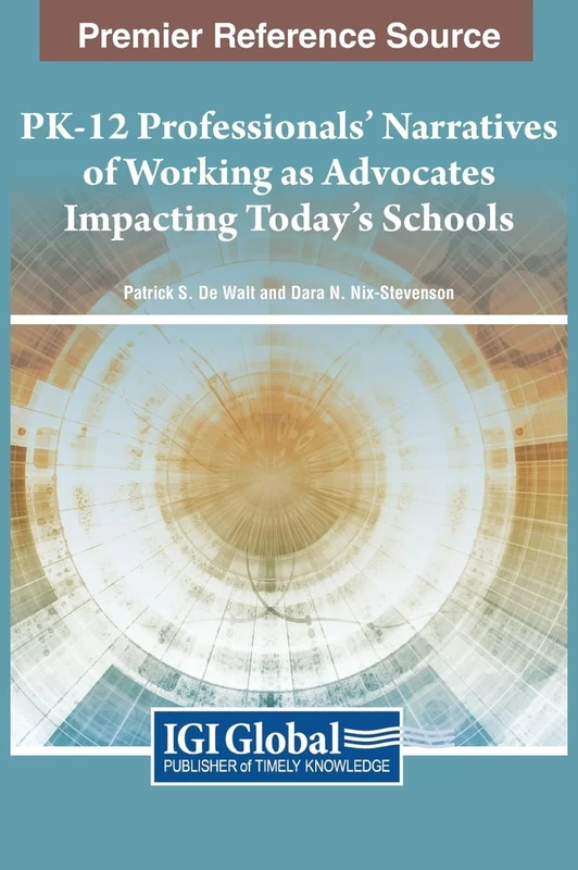 PK-12 Professionals' Narratives of Working as Advocates Impacting Today's Schools (Advances in Early Childhood and K-12 Education)