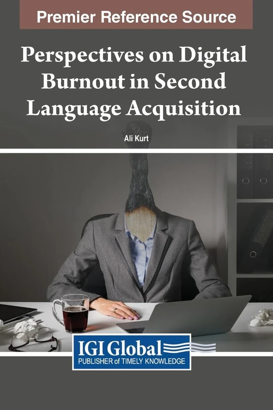 Perspectives on Digital Burnout in Second Language Acquisition (Advances in Educational Technologies and Instructional Design)