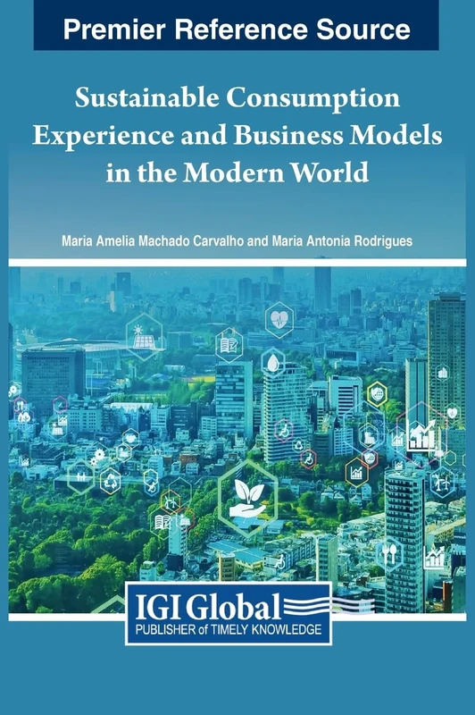 Sustainable Consumption Experience and Business Models in the Modern World (Advances in Business Strategy and Competitive Advantage)