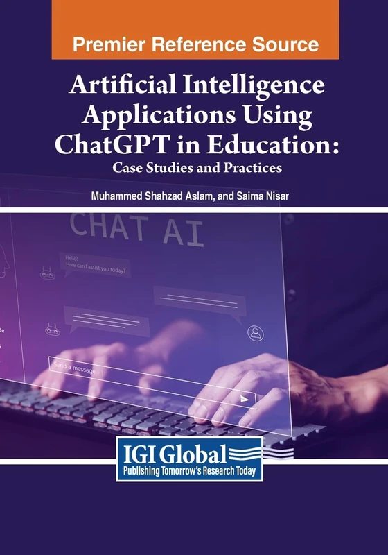 Artificial Intelligence Applications Using ChatGPT in Education: Case Studies and Practices (Premier Reference Source: Advances in Educational Technologies and Instructional Design)