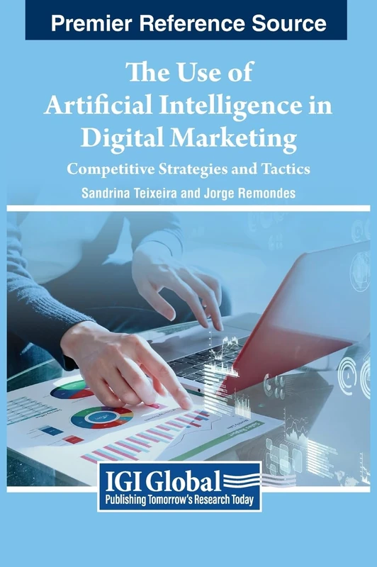The Use of Artificial Intelligence in Digital Marketing: Competitive Strategies and Tactics (Advances in Marketing, Customer Relationship Management, and E-services)
