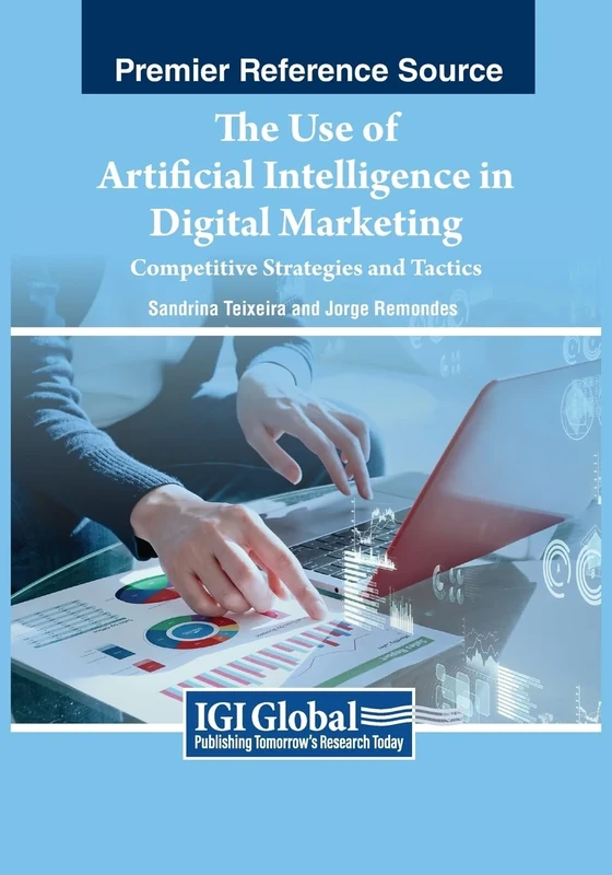 The Use of Artificial Intelligence in Digital Marketing: Competitive Strategies and Tactics (Premier Research Source: Advances in Marketing, Customer Relationship Management, and E-services)