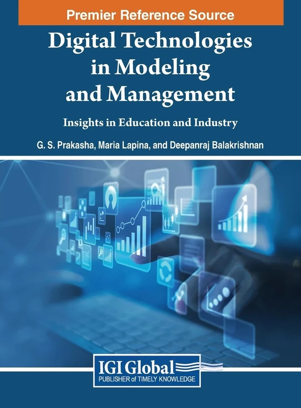 Digital Technologies in Modeling and Management: Insights in Education and Industry (Premier Reference Source: Advances in Systems Analysis, Software Engineering and High Performance Computing)