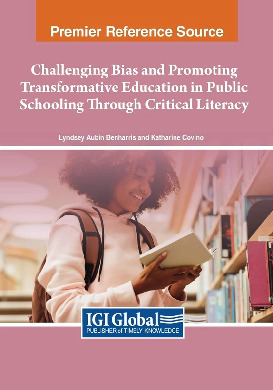 Challenging Bias and Promoting Transformative Education in Public Schooling Through Critical Literacy (Advances in Educational Marketing, Administration, and Leadership)