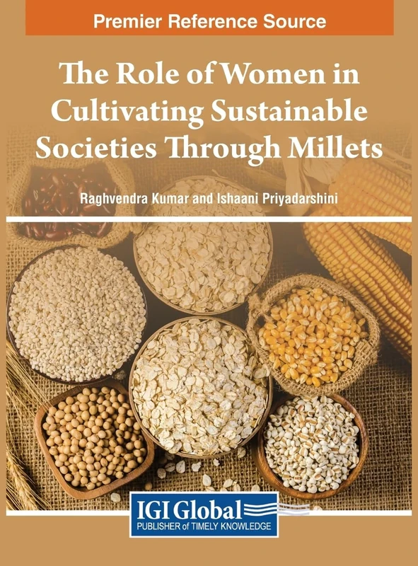 The Role of Women in Cultivating Sustainable Societies Through Millets (Practice, Progress, and Proficiency in Sustainability)