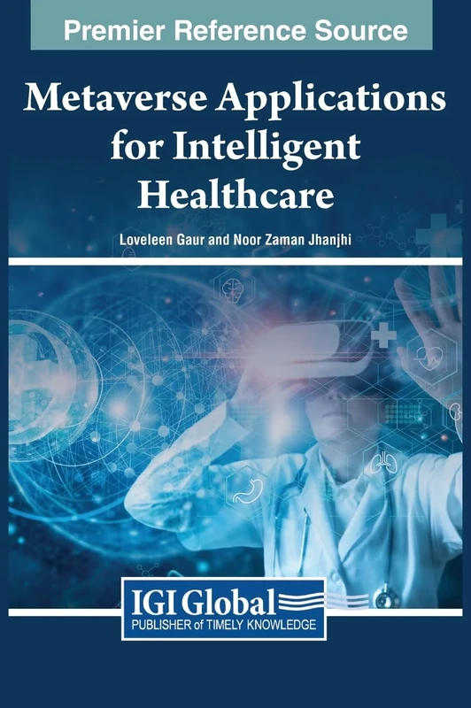 Metaverse Applications for Intelligent Healthcare (Premier Reference Source: Advances in Medical Technologies and Clinical Practice)
