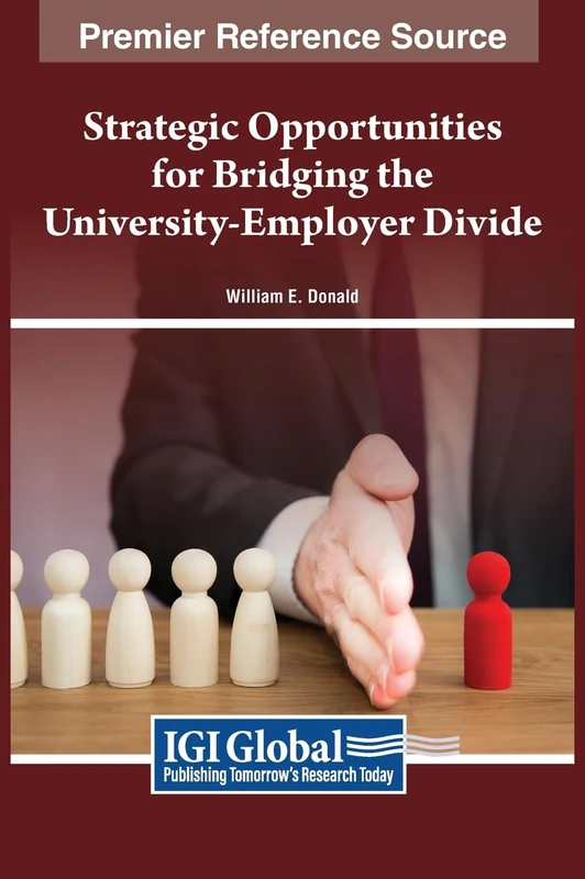 Strategic Opportunities for Bridging the University-Employer Divide (Premier Reference Source: Advances in Educational Marketing, Administration, and Leadership)