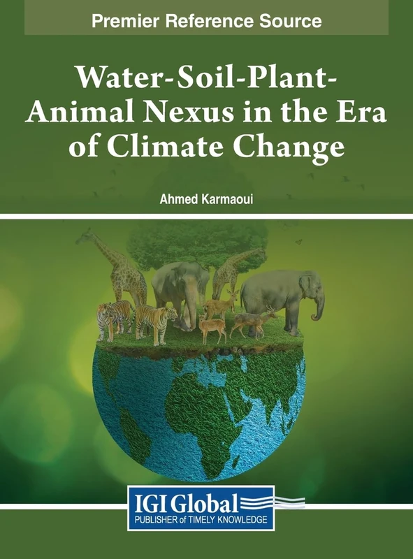 Water-Soil-Plant-Animal Nexus in the Era of Climate Change (Premier Reference Source: Practice, Progress, and Proficiency in Sustainability)