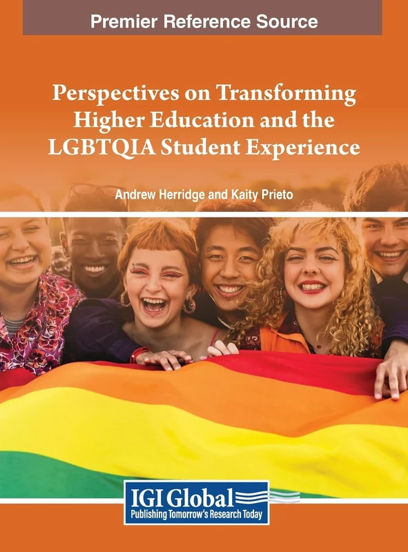 Perspectives on Transforming Higher Education and the LGBTQIA Student Experience (Advances in Higher Education and Professional Development)