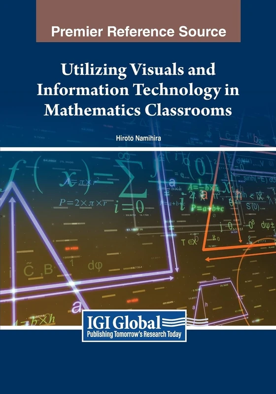 Utilizing Visuals and Information Technology in Mathematics Classrooms (Advances in Educational Technologies and Instructional Design)
