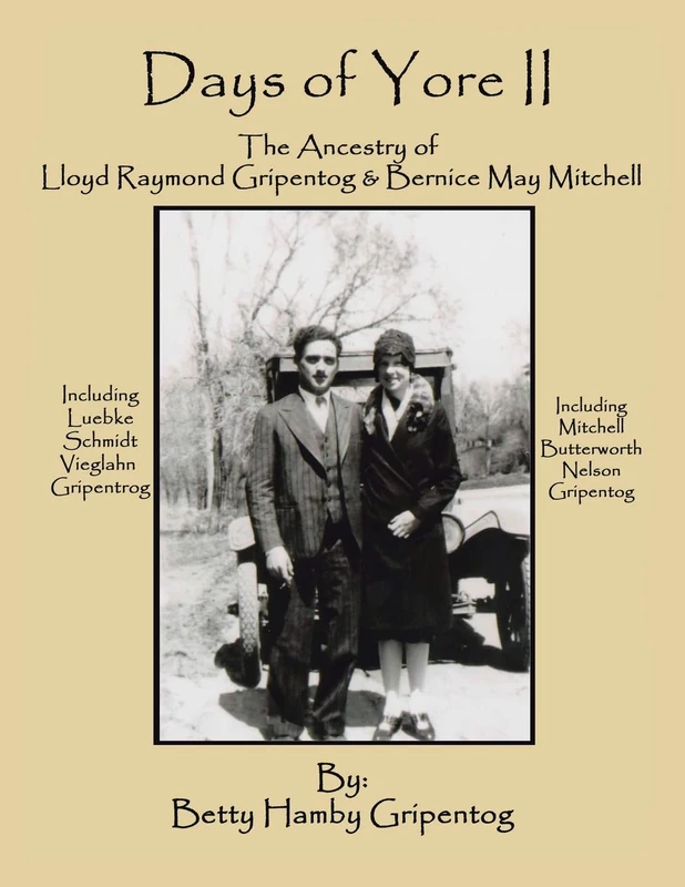 Days of Yore Ii: The Ancestry of Lloyd Raymond Gripentog and Bernice May Mitchell
