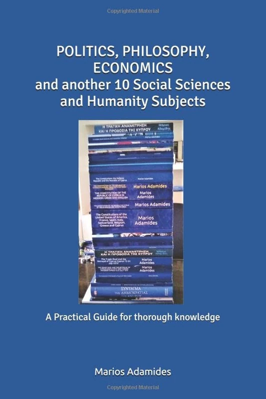 POLITICS, PHILOSOPHY, ECONOMICS and another 10 Social Sciences and Humanity Subjects: A Practical Guide for thorough knowledge