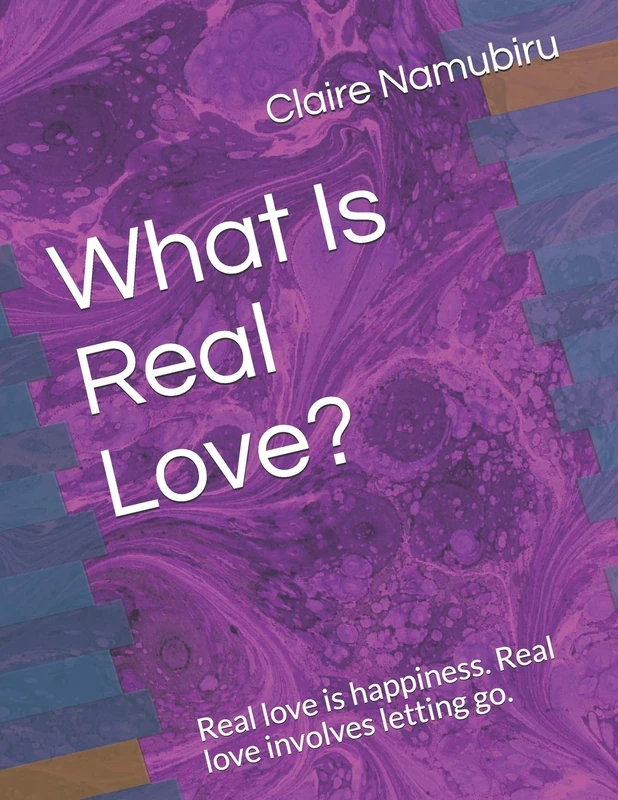 What Is Real Love?: Real love is happiness. Real love involves letting go. Look for love from inside you.