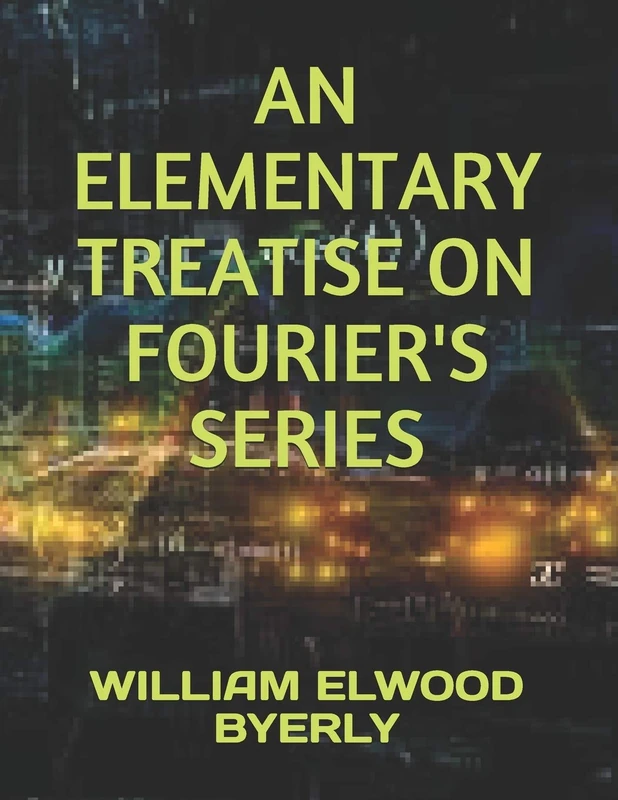 AN ELEMENTARY TREATISE ON FOURIER'S SERIES