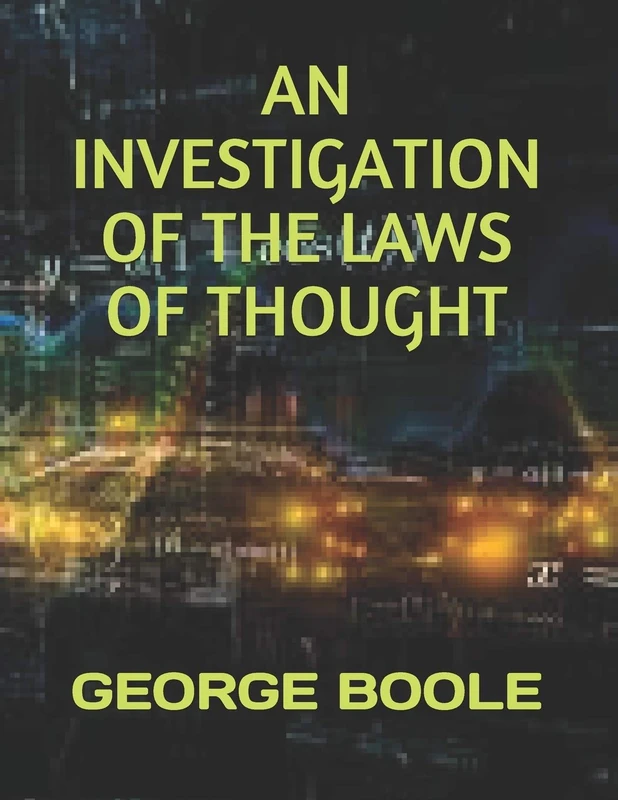 AN INVESTIGATION OF THE LAWS OF THOUGHT