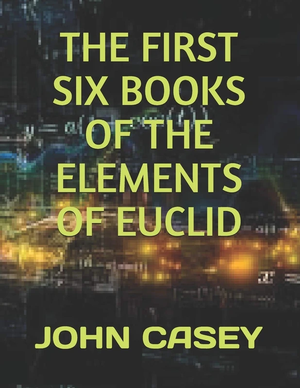 THE FIRST SIX BOOKS OF THE ELEMENTS OF EUCLID