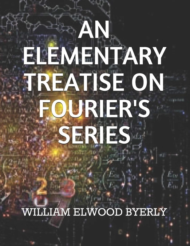AN ELEMENTARY TREATISE ON FOURIER'S SERIES