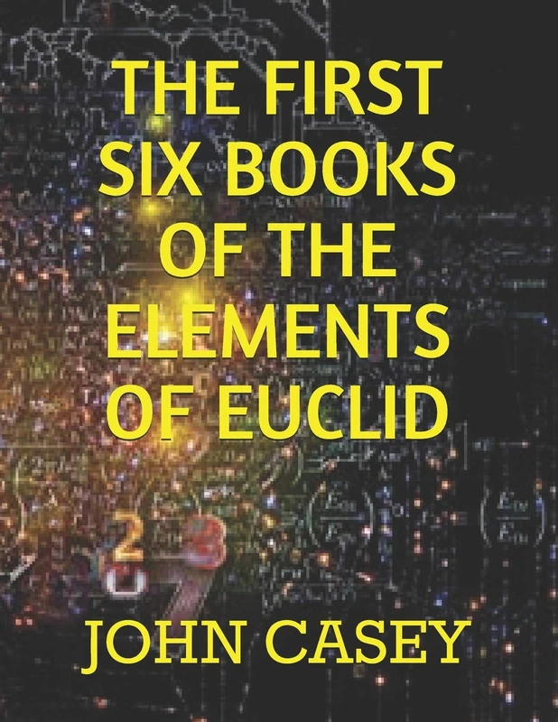 THE FIRST SIX BOOKS OF THE ELEMENTS OF EUCLID