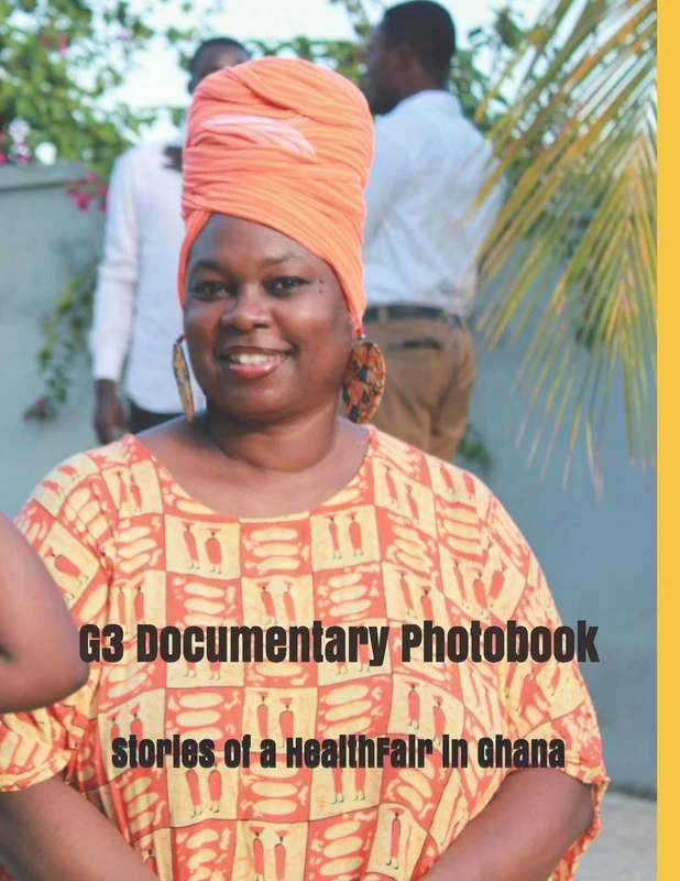 G3 Documentary Photobook: Stories of a Health Fair in Ghana & Other Impacts on the Journey: 1 (Volume)