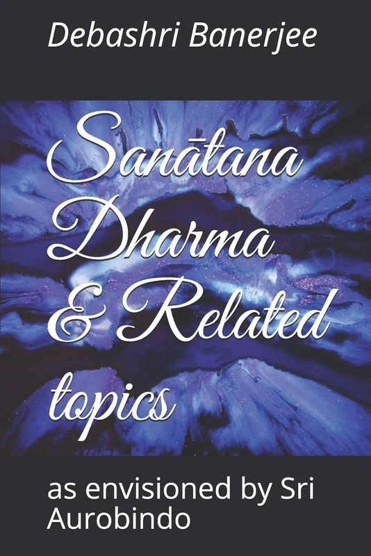 Sanātana Dharma & Related topics: as envisioned by Sri Aurobindo - Image 1