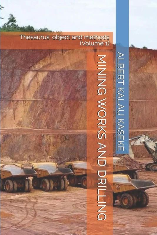 MINING WORKS AND DRILLING: Thesaurus, object and methods (Volume 1) (Fondamentum)