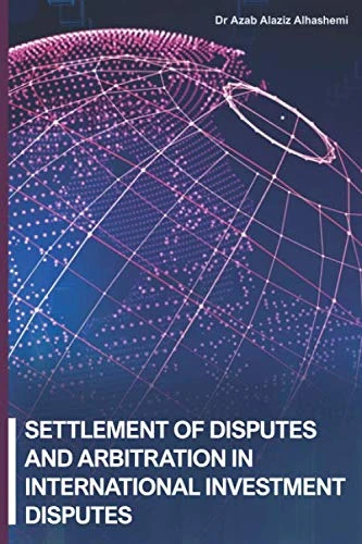 Settlement of Disputes and Arbitration in International Investment Disputes: International Investment Disputes