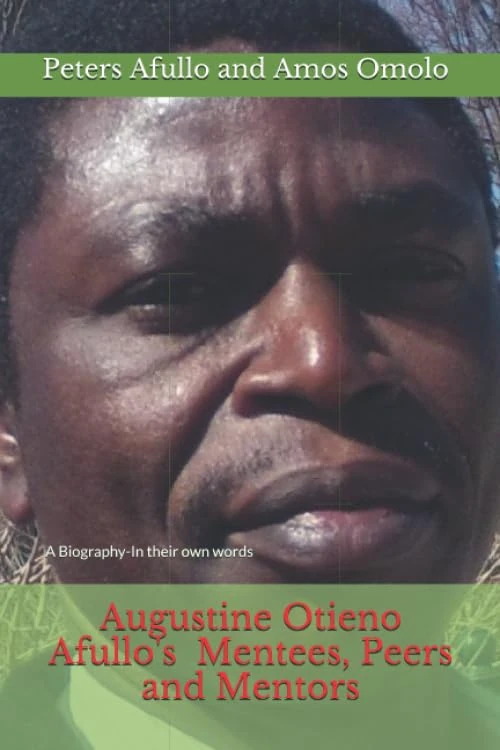 Augustine Otieno Afullo's Mentees, Peers and Mentors: A Biography- In their own words (Prof Augustine Afullo Biographic Series- Documenting the Undocumented) - Image 1