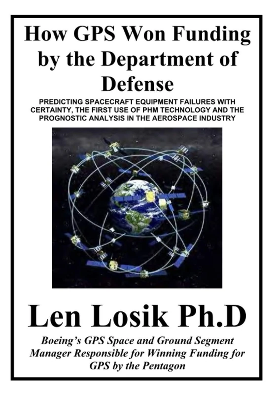 How GPS Won Funding by the Department of Defense: How Senior Air Force Officers and Lockheed Management Worked to Destroy the GPS Program