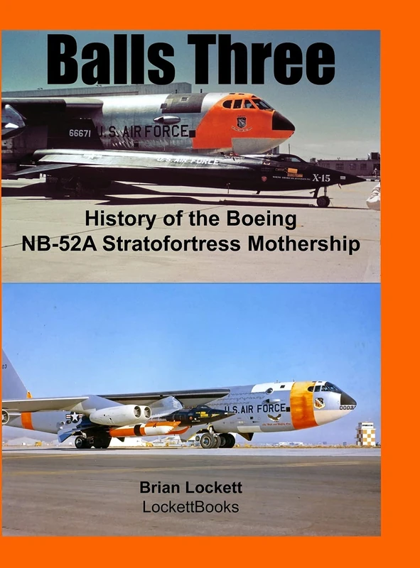 Balls Three: History of the Boeing NB-52A Stratofortress Mothership