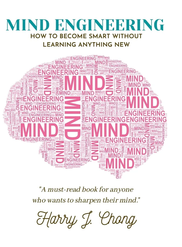 Mind Engineering: How to Become Smart Without Learning Anything New