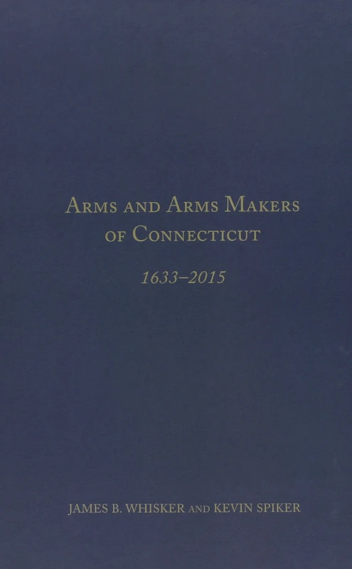 Arms and Arms Makers of Connecticut, 1633 - 2015