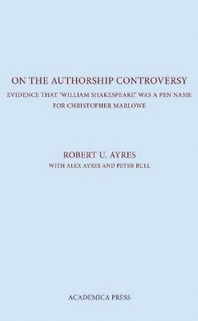 On the Authorship Controversy: Evidence That Christopher Marlowe Wrote the Poems and Plays of William Shakespeare
