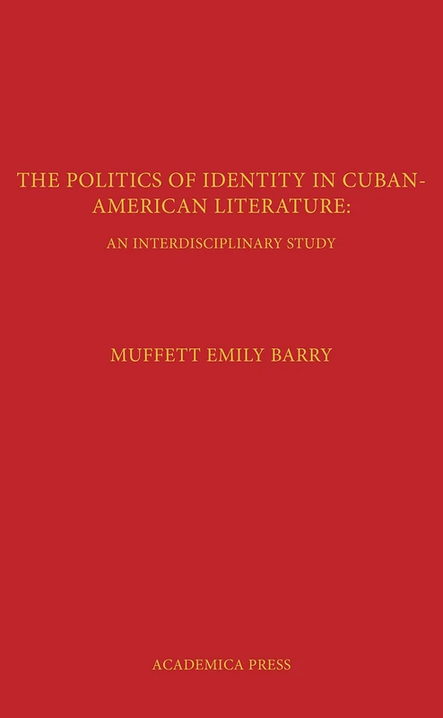 The Politics of Identity in Cuban-American Literature: An Interdisciplinary Study