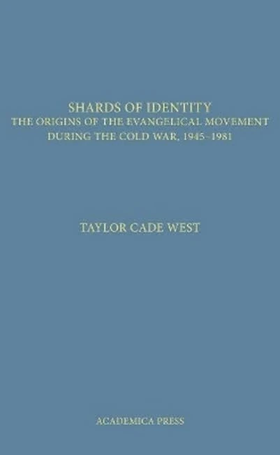 Shards of Identity: The Origins of the Evangelical Movement During the Cold War, 1945-1981