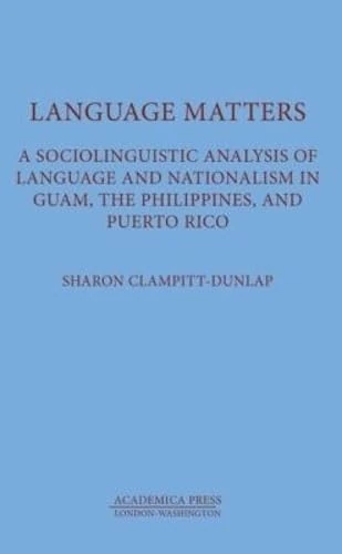 Language Matters: A Sociolinguistic Analysis of Language and Nationalism in Guam, the Philippines, and Puerto Rico