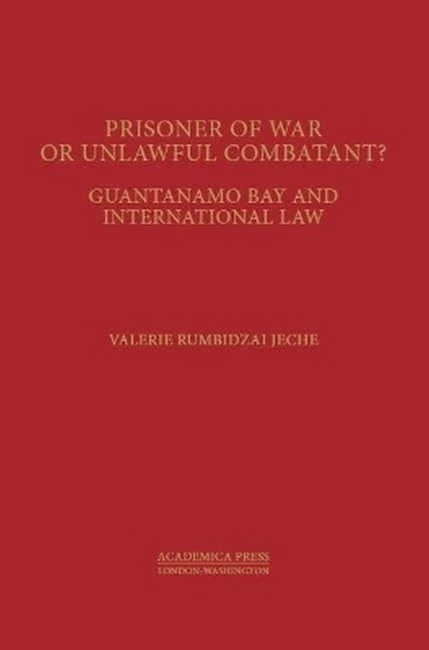 Prisoners of War or Unlawful Combatants?: Guantanamo Bay and International Law (St. James's Studies in World Affairs)