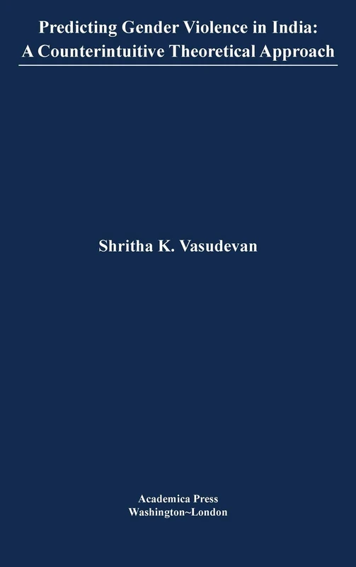 Predicting Gender Violence in India: A Counterintuitive Theoretical Approach (St. James's Studies in World Affairs)