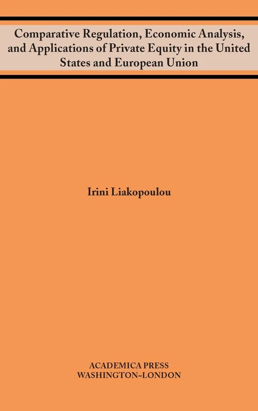 Comparative Regulation, Economic Analysis, and Applications of Private Equity in the United States and European Union