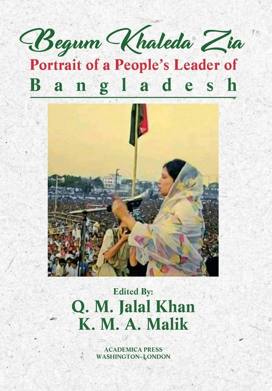 Begum Khaleda Zia: Portrait of a People's Leader - Academica Press
