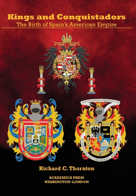 Kings and Conquistadors: The Birth of Spain's American Empire