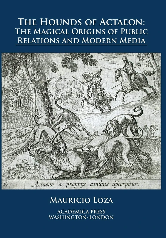 The Hounds of Actaeon: The Magical Origins of Public Relations and Modern Media