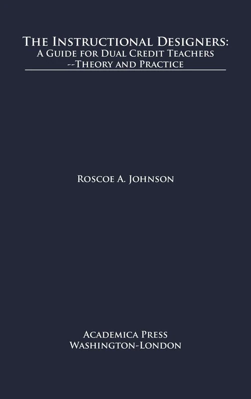 The Instructional Designers: A Guide for Dual Credit Teachers―Theory and Practice