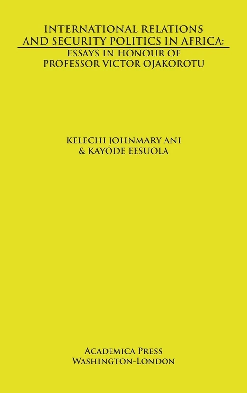 International Relations and Security Politics in Africa: Essays in Honour of Professor Victor Ojakorotu