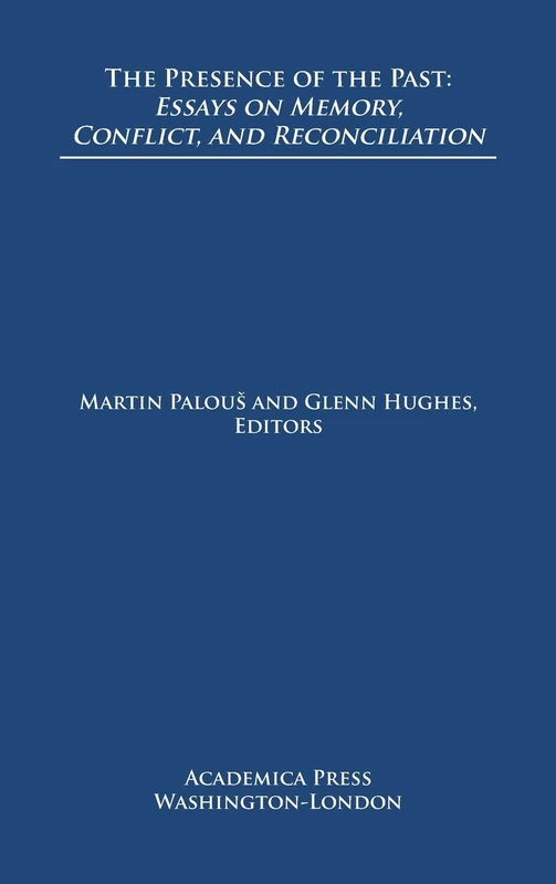 The Presence of the Past: Essays on Memory, Conflict, and Reconciliation (St. James's Studies in World Affairs)