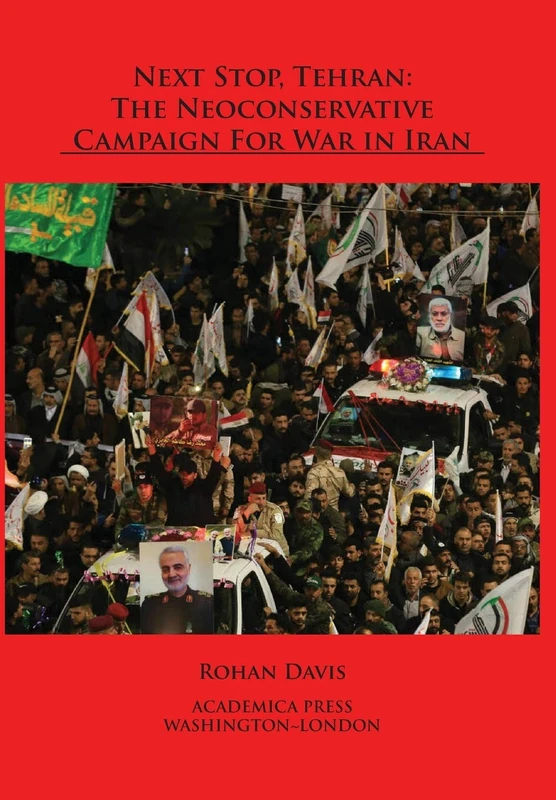 Next Stop, Tehran: The Neoconservative Campaign for War in Iran