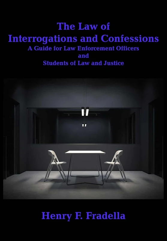 The Law of Interrogations and Confessions: A Guide for Law Enforcement Officers and Students of Law and Justice (W. B. Sheridan Law Books)