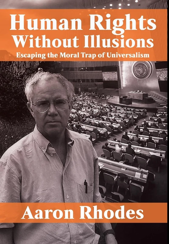 Human Rights Without Illusions: Escaping the Moral Trap of Universalism